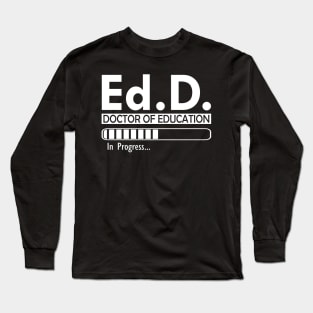 Ed.D. Doctor of Education in progress w Long Sleeve T-Shirt